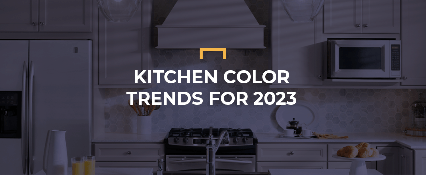 Kitchen Color Trends for 2023