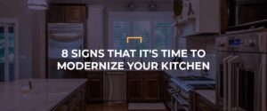 8 Signs That It's Time to Modernize Your Kitchen
